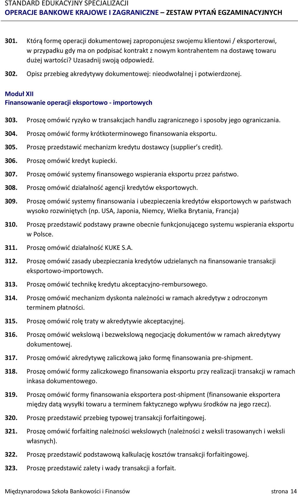 Proszę omówić ryzyko w transakcjach handlu zagranicznego i sposoby jego ograniczania. 304. Proszę omówić formy krótkoterminowego finansowania eksportu. 305.