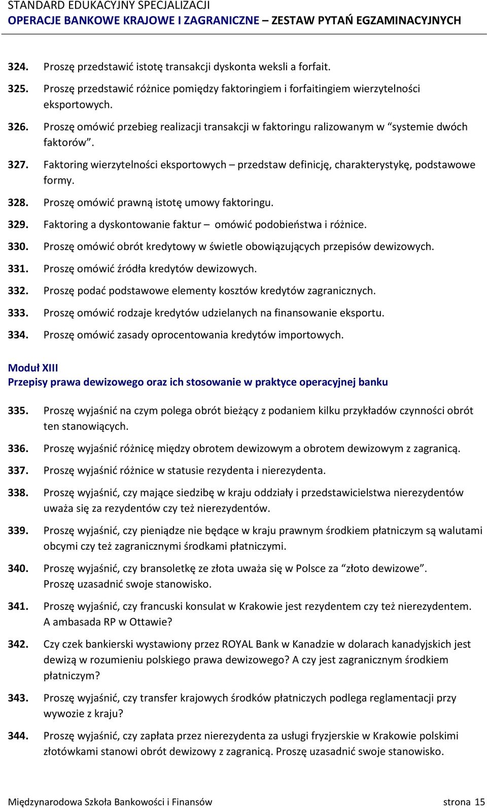Proszę omówić prawną istotę umowy faktoringu. 329. Faktoring a dyskontowanie faktur omówić podobieństwa i różnice. 330. Proszę omówić obrót kredytowy w świetle obowiązujących przepisów dewizowych.