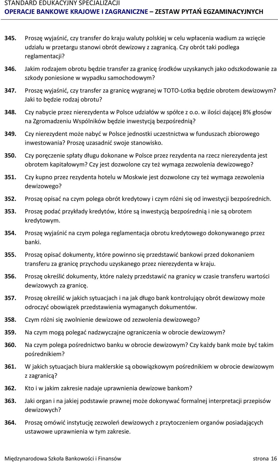 Proszę wyjaśnić, czy transfer za granicę wygranej w TOTO-Lotka będzie obrotem dewizowym? Jaki to będzie rodzaj obrotu? 348. Czy nabycie przez nierezydenta w Polsce udziałów w spółce z o.o. w ilości dającej 8% głosów na Zgromadzeniu Wspólników będzie inwestycją bezpośrednią?