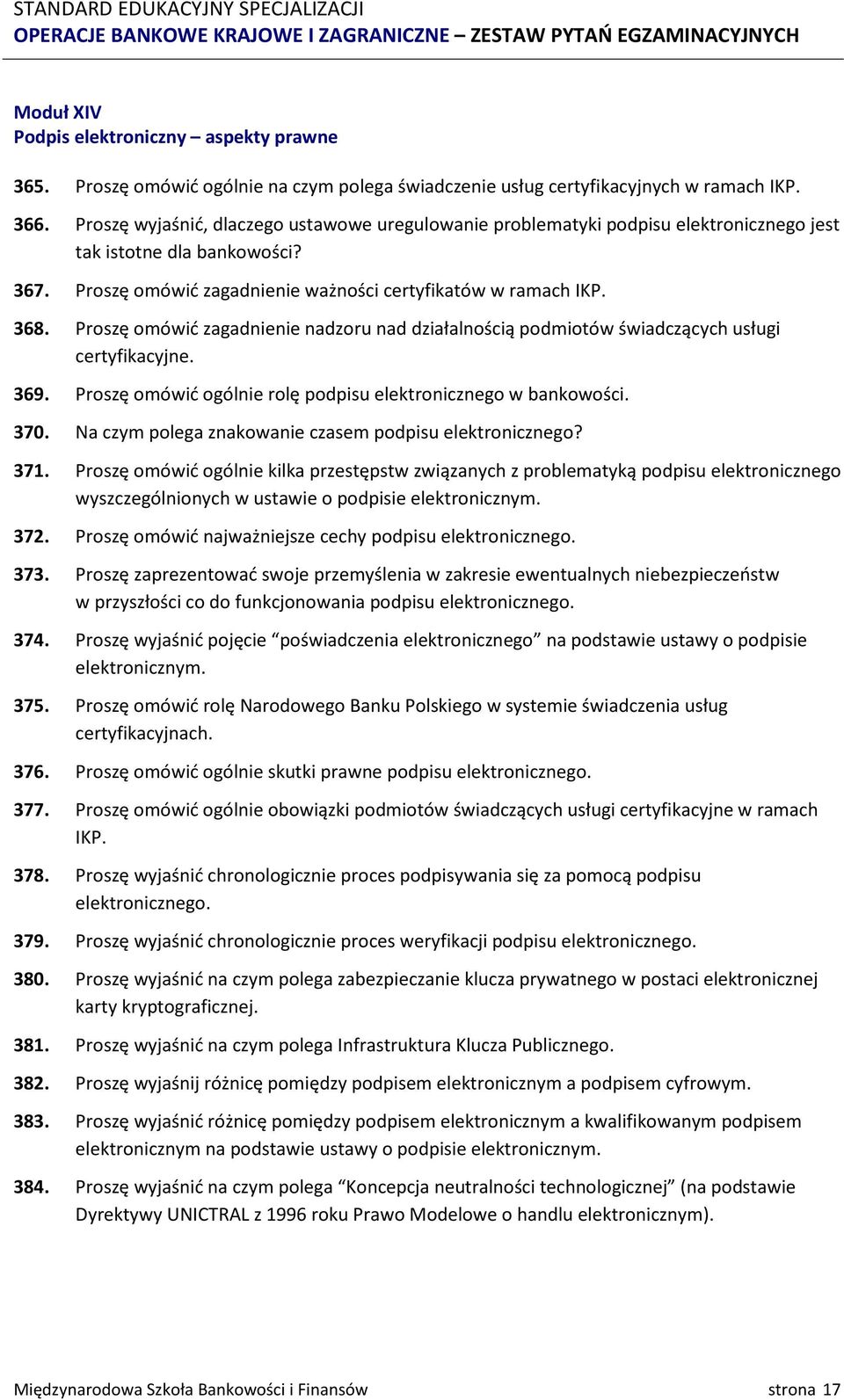 Proszę omówić zagadnienie nadzoru nad działalnością podmiotów świadczących usługi certyfikacyjne. 369. Proszę omówić ogólnie rolę podpisu elektronicznego w bankowości. 370.