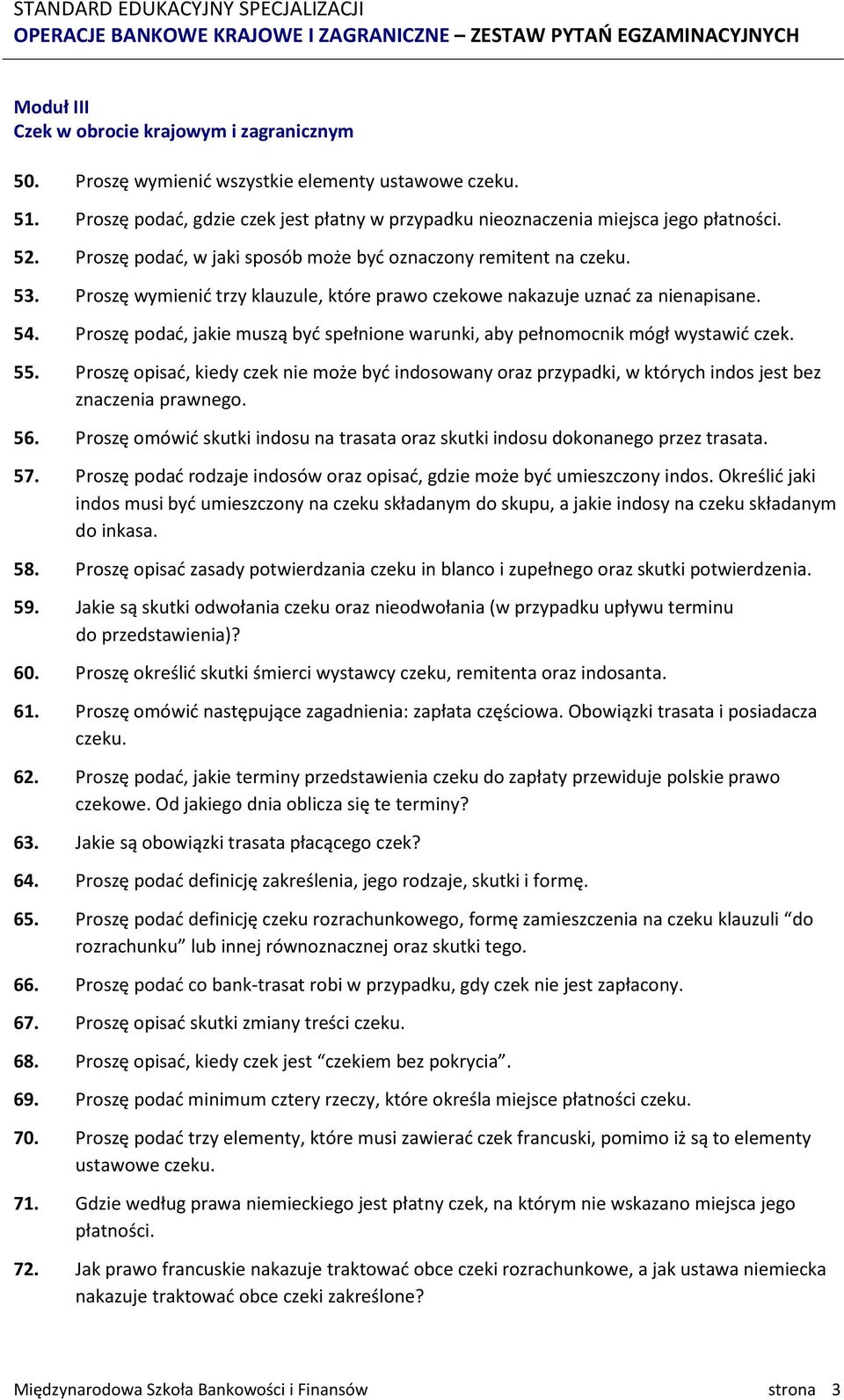 Proszę podać, jakie muszą być spełnione warunki, aby pełnomocnik mógł wystawić czek. 55. Proszę opisać, kiedy czek nie może być indosowany oraz przypadki, w których indos jest bez znaczenia prawnego.