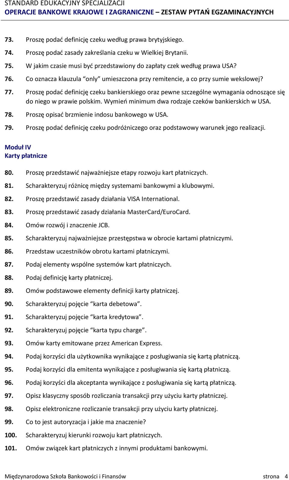 Proszę podać definicję czeku bankierskiego oraz pewne szczególne wymagania odnoszące się do niego w prawie polskim. Wymień minimum dwa rodzaje czeków bankierskich w USA. 78.