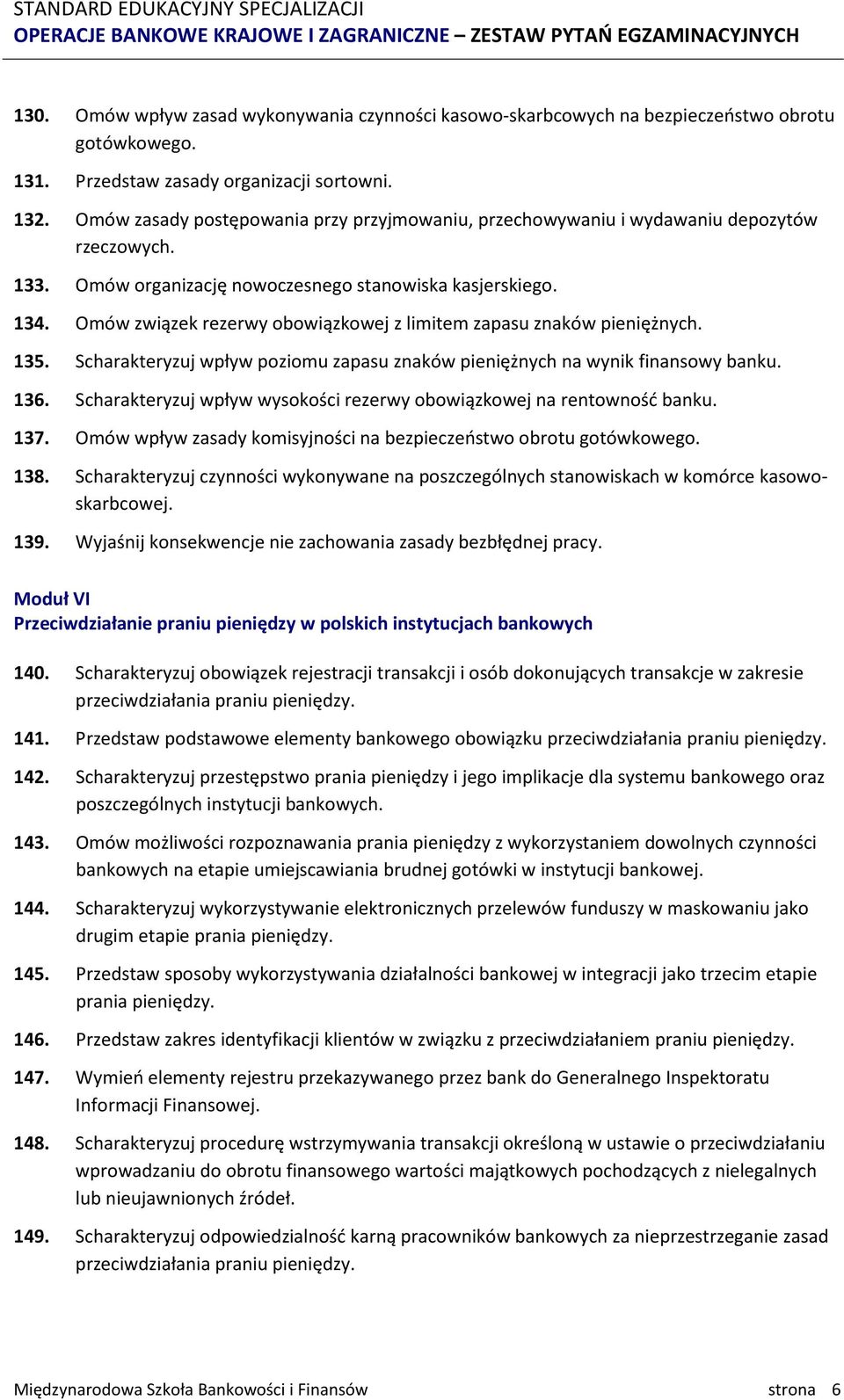 Omów związek rezerwy obowiązkowej z limitem zapasu znaków pieniężnych. 135. Scharakteryzuj wpływ poziomu zapasu znaków pieniężnych na wynik finansowy banku. 136.