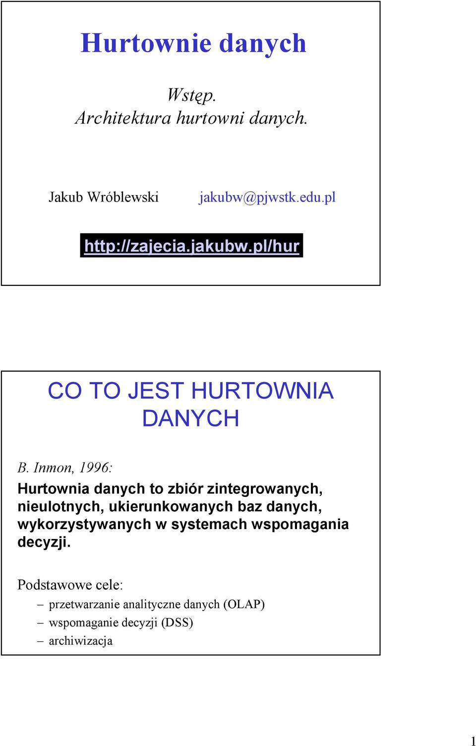 Inmon, 1996: Hurtownia to zbiór zintegrowanych, nieulotnych, ukierunkowanych baz,