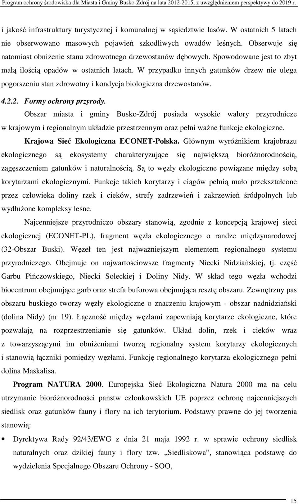 W przypadku innych gatunków drzew nie ulega pogorszeniu stan zdrowotny i kondycja biologiczna drzewostanów. 4.2.2. Formy ochrony przyrody.