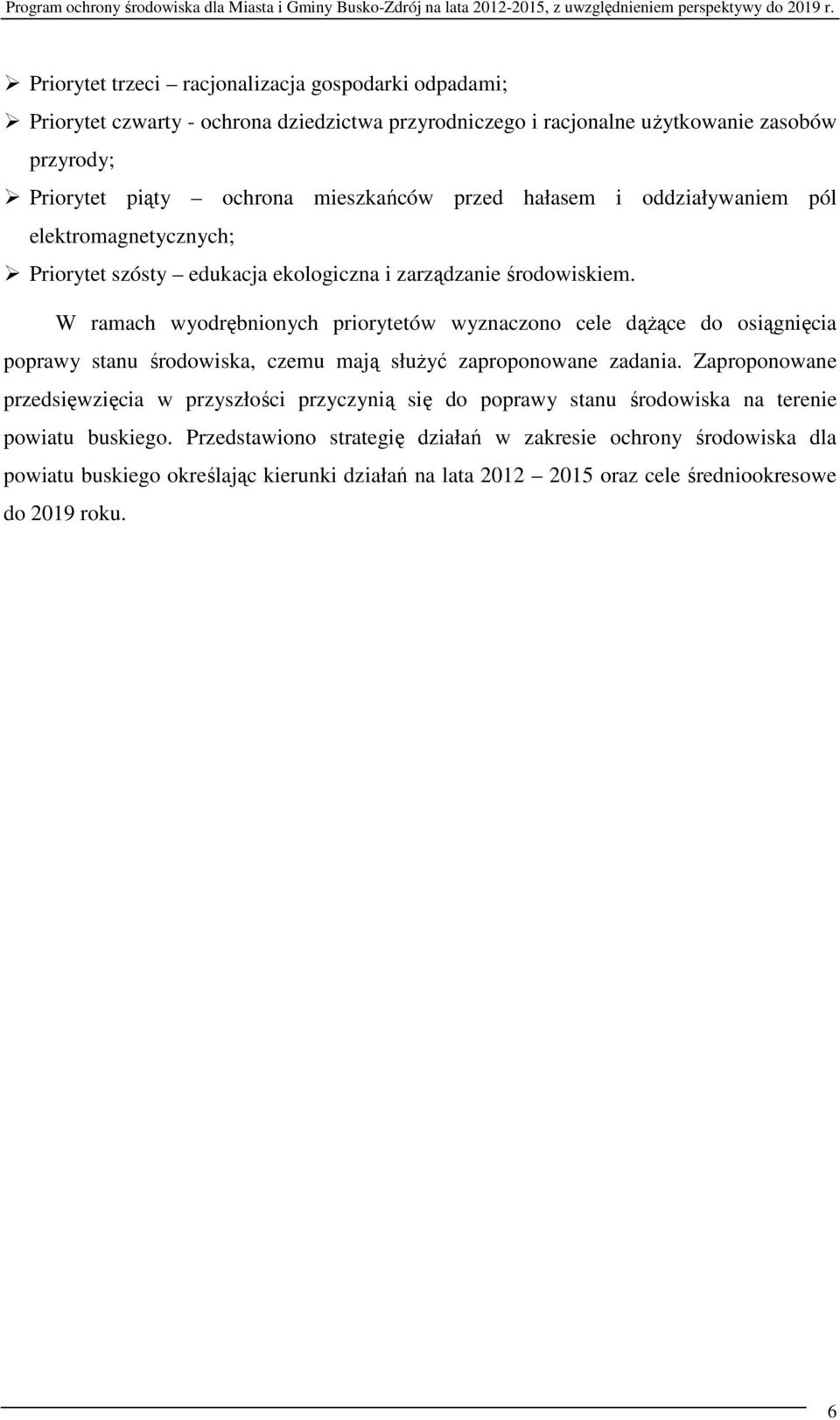 W ramach wyodrębnionych priorytetów wyznaczono cele dążące do osiągnięcia poprawy stanu środowiska, czemu mają służyć zaproponowane zadania.