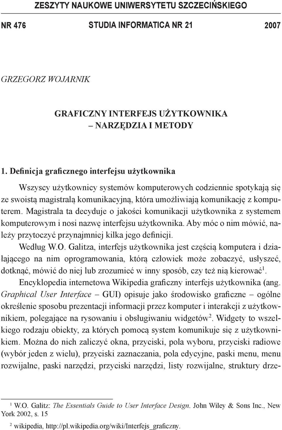 Magistrala ta decyduje o jakości komunikacji użytkownika z systemem komputerowym i nosi nazwę interfejsu użytkownika. Aby móc o nim mówić, należy przytoczyć przynajmniej kilka jego definicji.