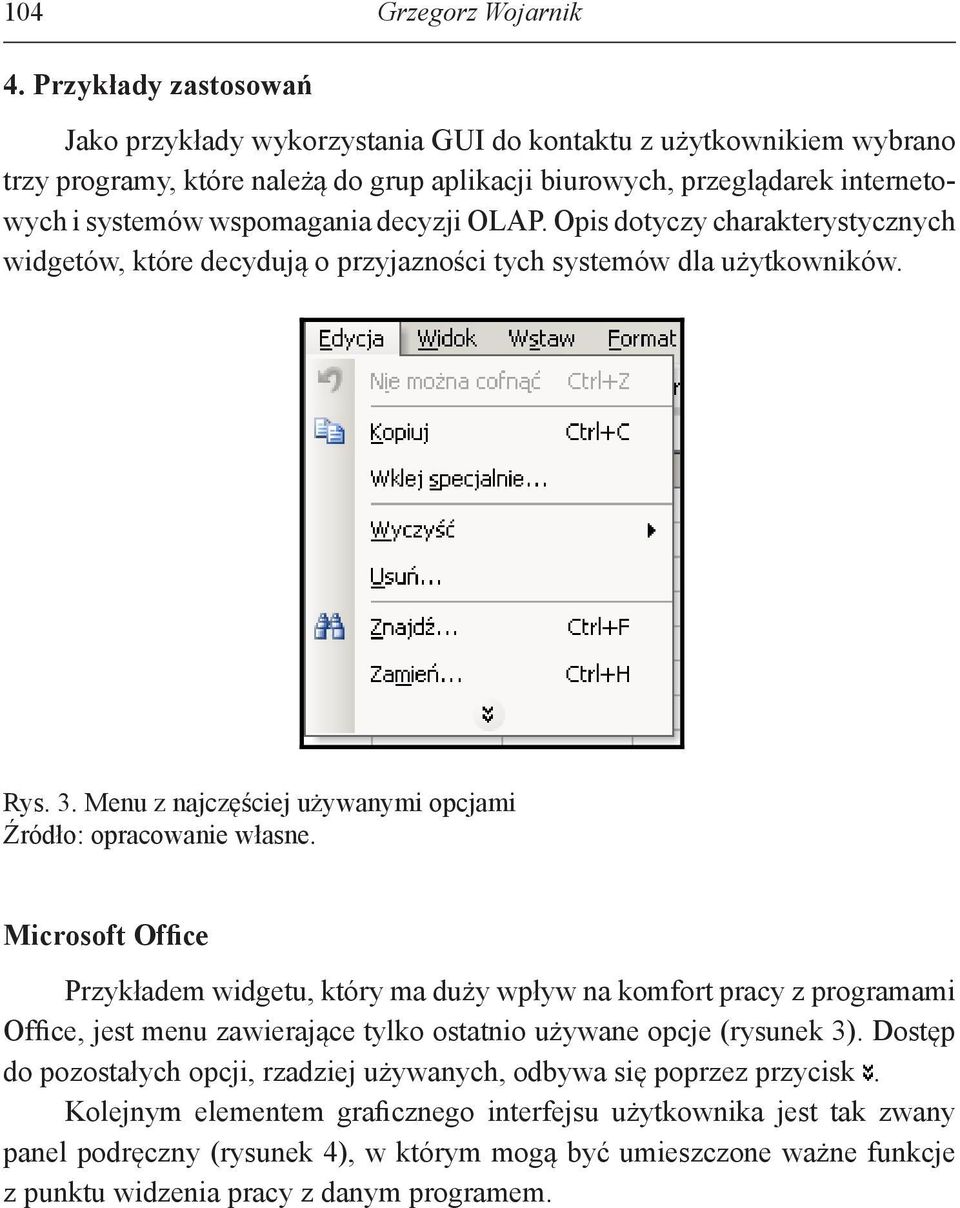 decyzji OLAP. Opis dotyczy charakterystycznych widgetów, które decydują o przyjazności tych systemów dla użytkowników. Rys. 3.