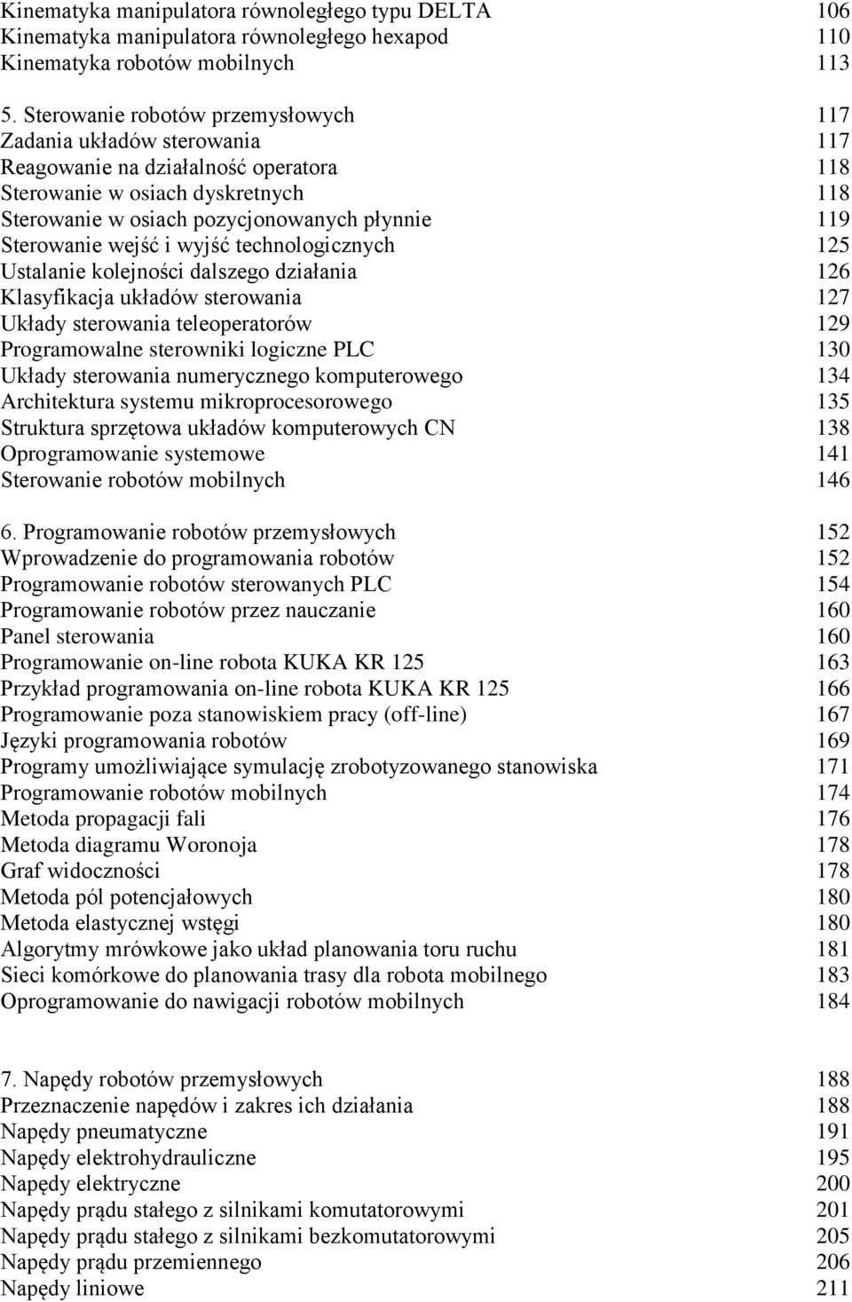 Sterowanie wejść i wyjść technologicznych 125 Ustalanie kolejności dalszego działania 126 Klasyfikacja układów sterowania 127 Układy sterowania teleoperatorów 129 Programowalne sterowniki logiczne