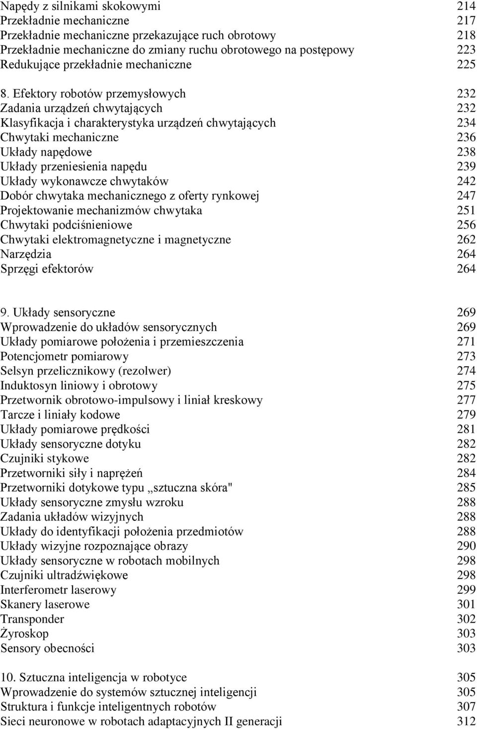 Efektory robotów przemysłowych 232 Zadania urządzeń chwytających 232 Klasyfikacja i charakterystyka urządzeń chwytających 234 Chwytaki mechaniczne 236 Układy napędowe 238 Układy przeniesienia napędu