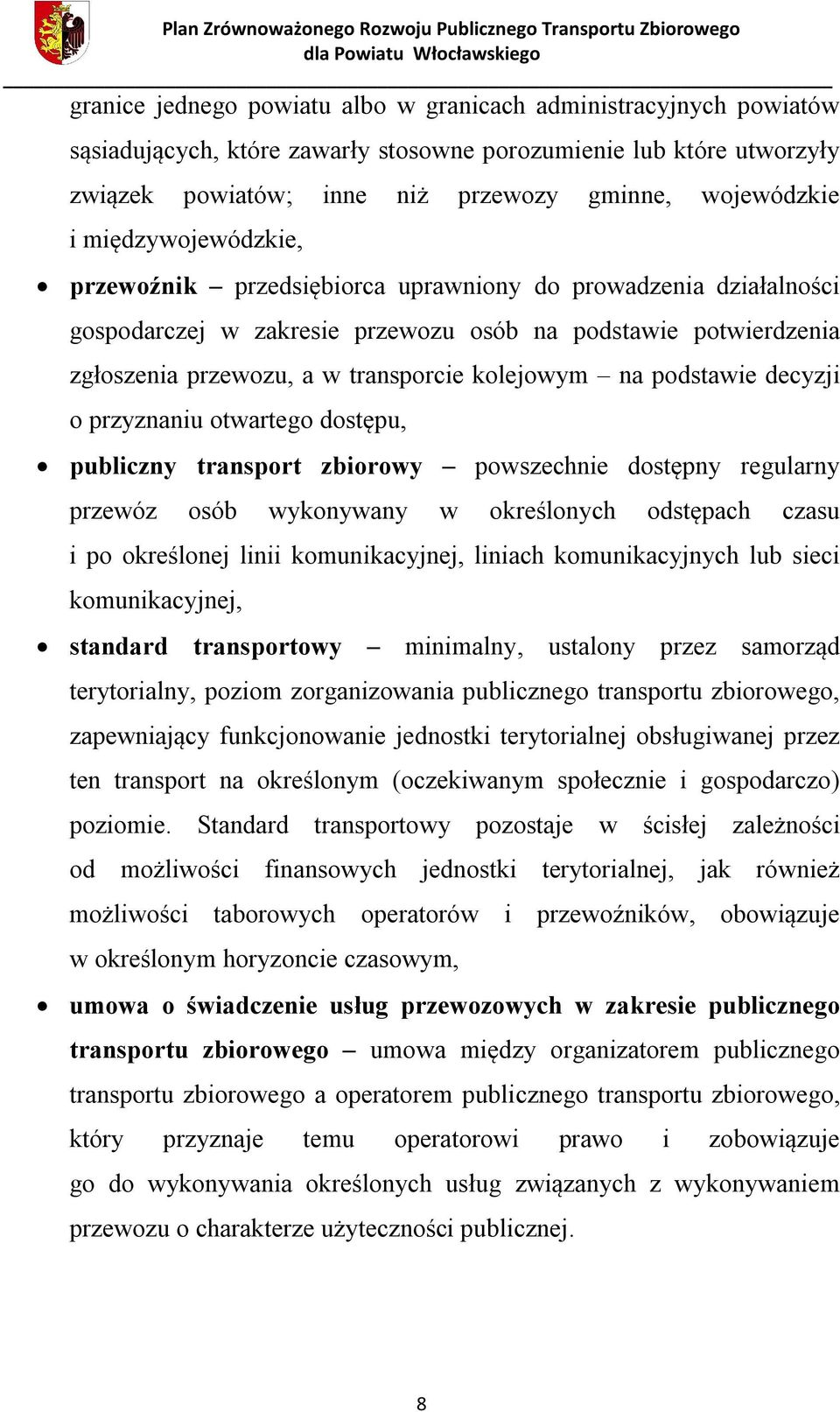 podstawie decyzji o przyznaniu otwartego dostępu, publiczny transport zbiorowy powszechnie dostępny regularny przewóz osób wykonywany w określonych odstępach czasu i po określonej linii
