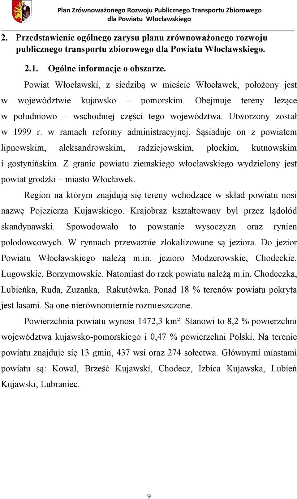 w ramach reformy administracyjnej. Sąsiaduje on z powiatem lipnowskim, aleksandrowskim, radziejowskim, płockim, kutnowskim i gostynińskim.