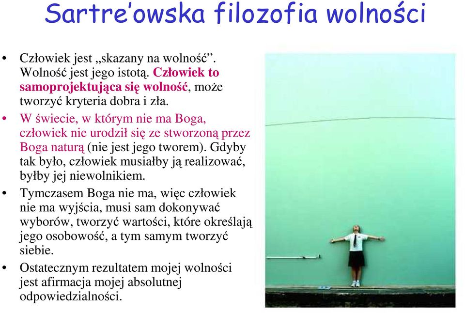 W świecie, w którym nie ma Boga, człowiek nie urodził się ze stworzoną przez Boga naturą (nie jest jego tworem).