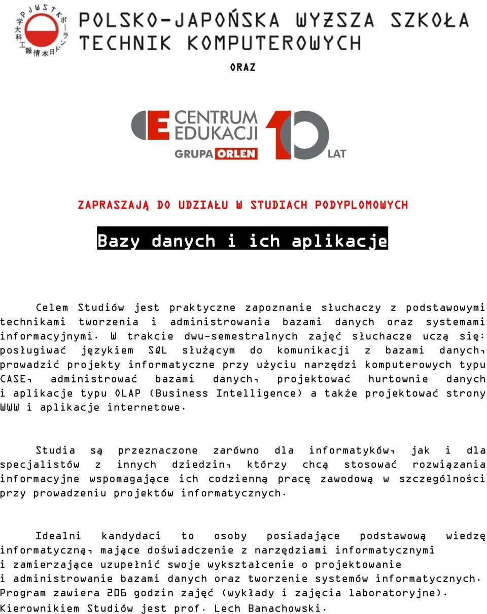 administrować bazami, projektować hurtownie i aplikacje typu OLAP (Business Intelligence) a także projektować strony WWW i aplikacje internetowe.