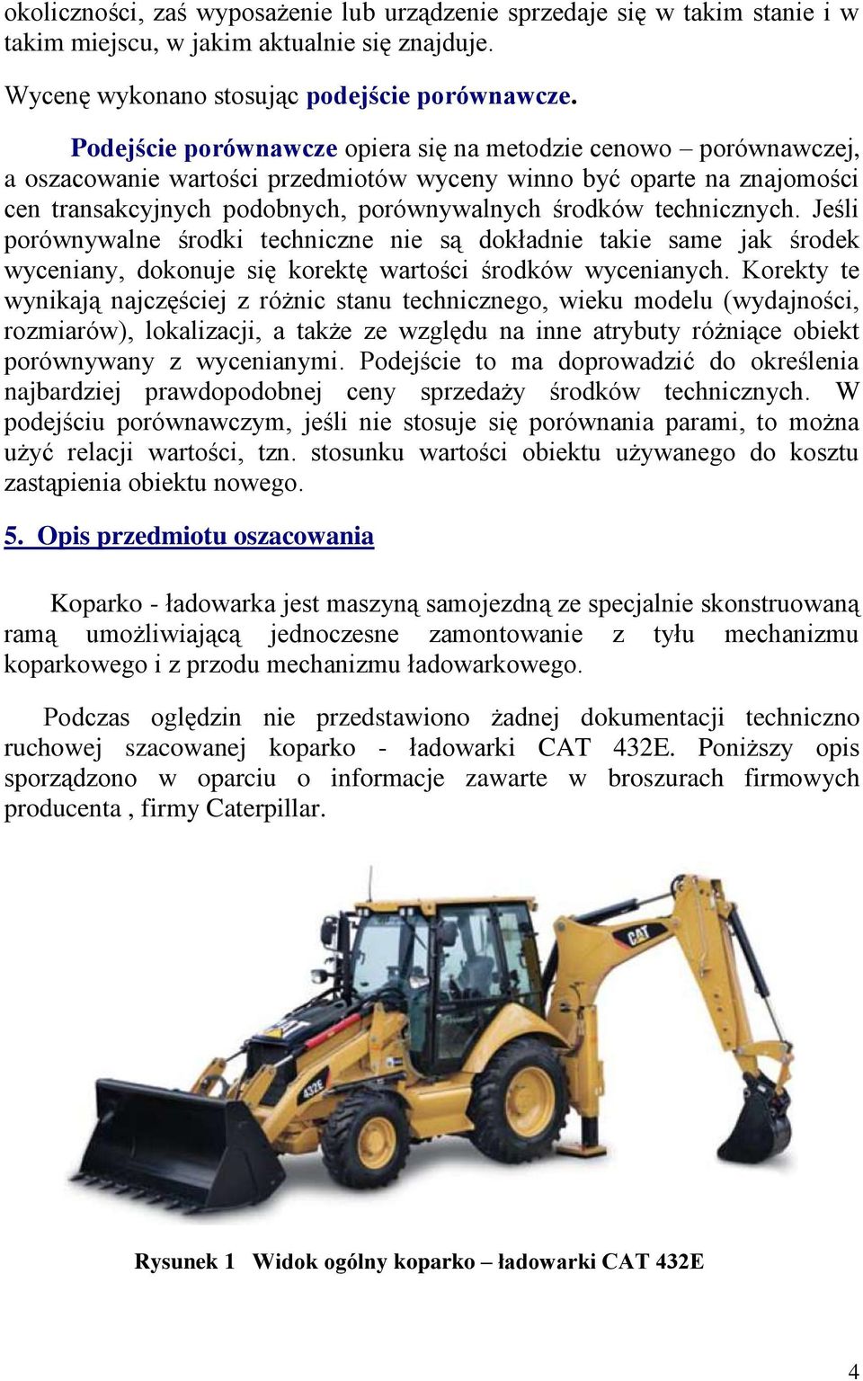 technicznych. Jeśli porównywalne środki techniczne nie są dokładnie takie same jak środek wyceniany, dokonuje się korektę wartości środków wycenianych.