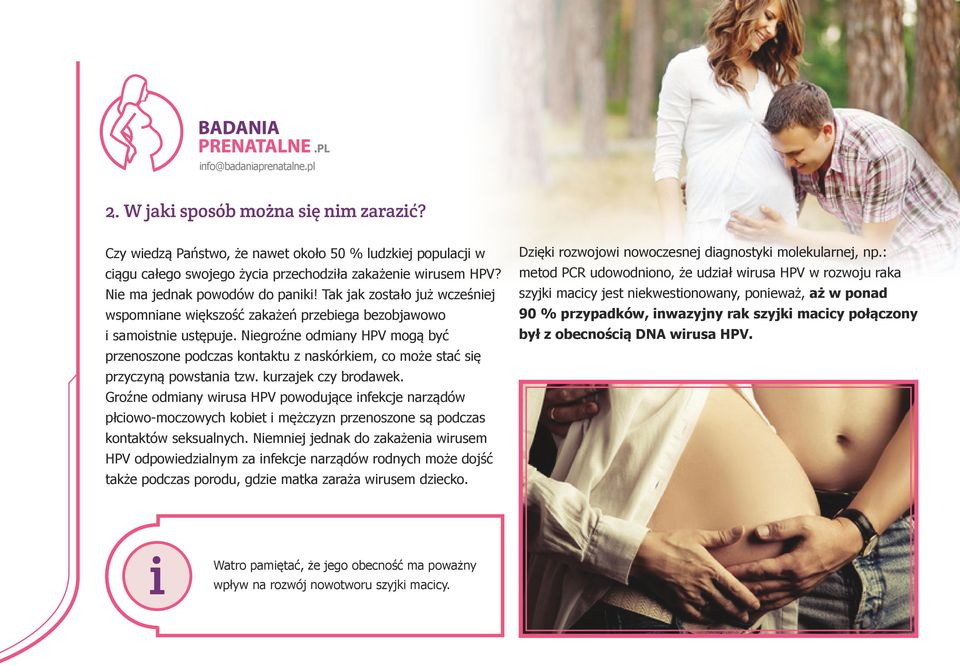 Niegroźne odmiany HPV mogą być przenoszone podczas kontaktu z naskórkiem, co może stać się przyczyną powstania tzw. kurzajek czy brodawek.