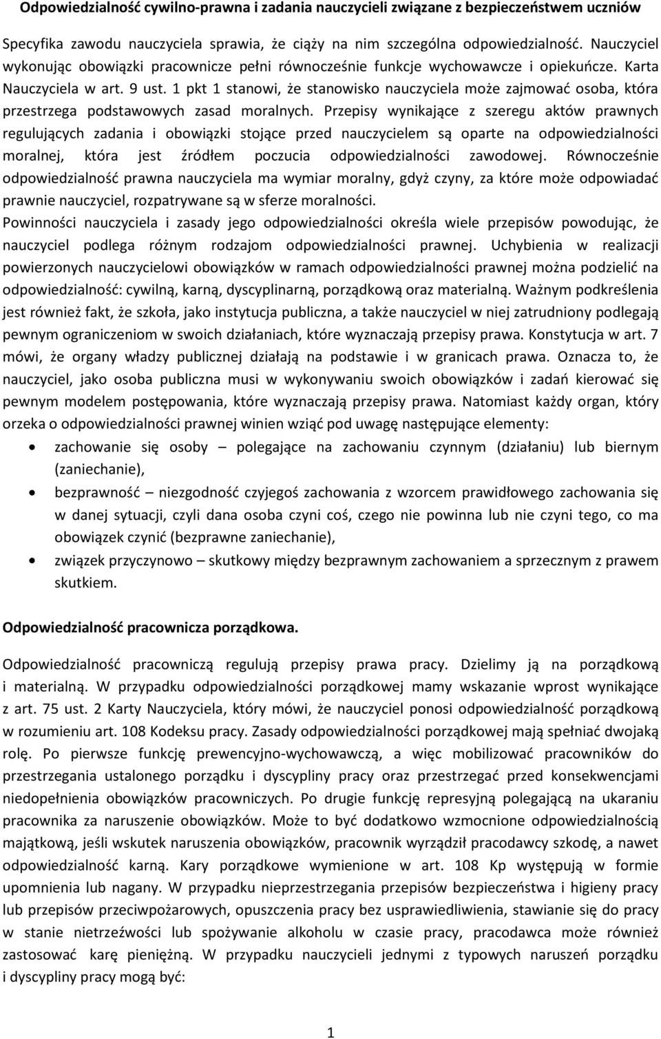 1 pkt 1 stanowi, że stanowisko nauczyciela może zajmować osoba, która przestrzega podstawowych zasad moralnych.