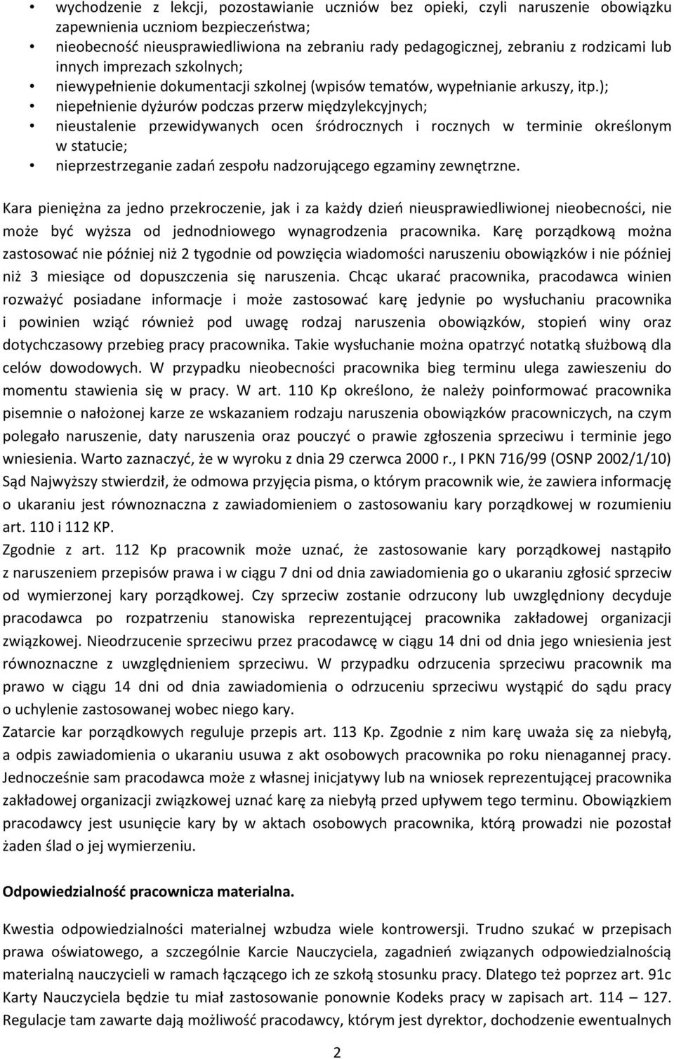 ); niepełnienie dyżurów podczas przerw międzylekcyjnych; nieustalenie przewidywanych ocen śródrocznych i rocznych w terminie określonym w statucie; nieprzestrzeganie zadań zespołu nadzorującego