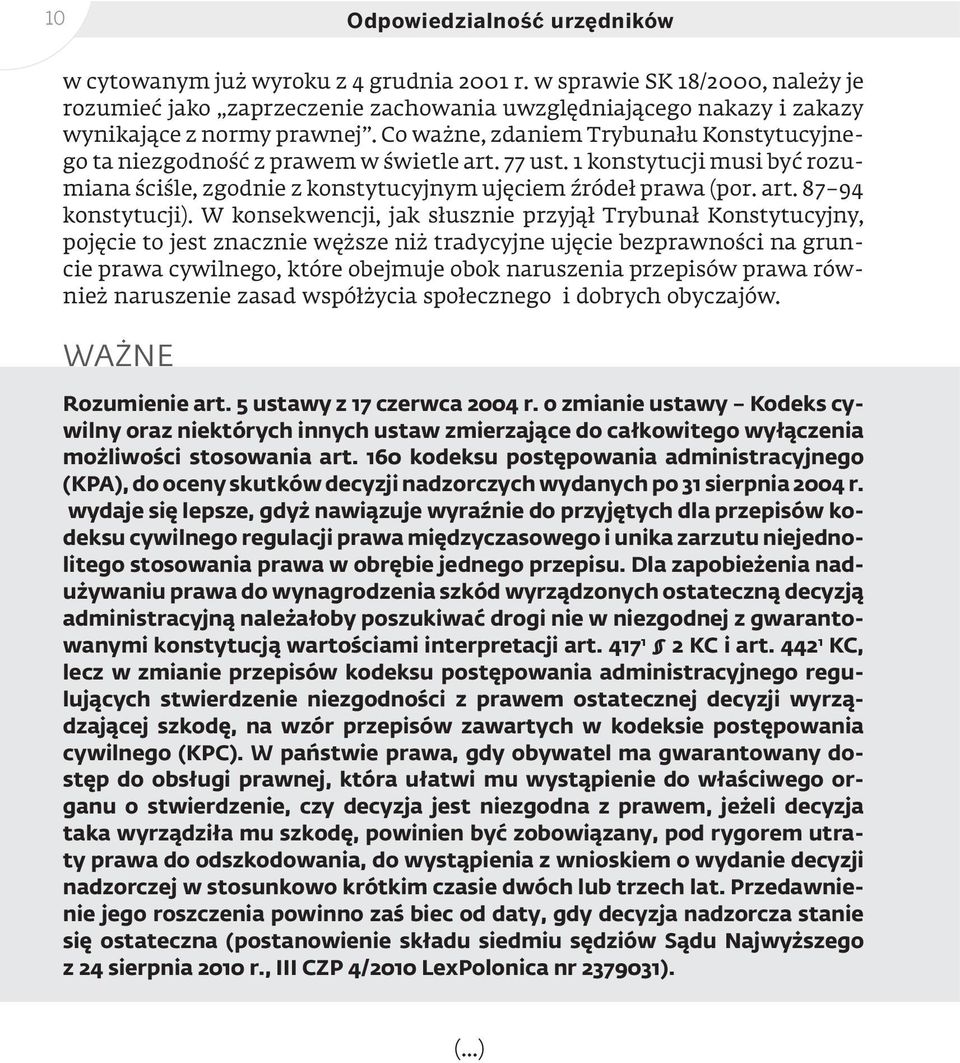 Co ważne, zdaniem Trybunału Konstytucyjnego ta niezgodność z prawem w świetle art. 77 ust. 1 konstytucji musi być rozumiana ściśle, zgodnie z konstytucyjnym ujęciem źródeł prawa (por. art. 87 94 konstytucji).