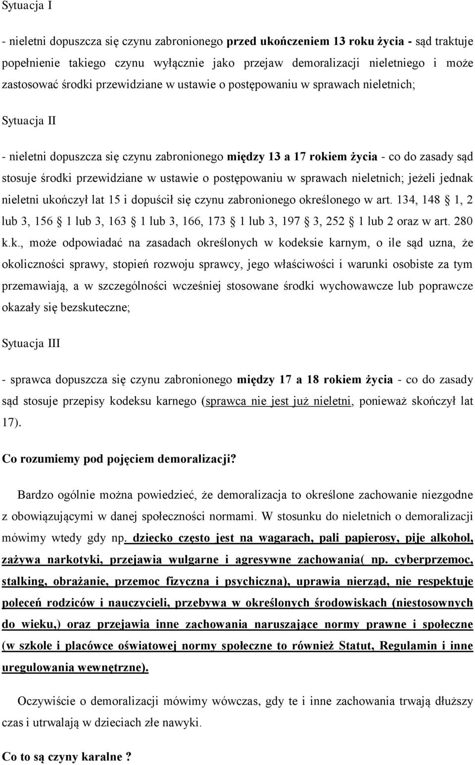 w ustawie o postępowaniu w sprawach nieletnich; jeżeli jednak nieletni ukończył lat 15 i dopuścił się czynu zabronionego określonego w art.