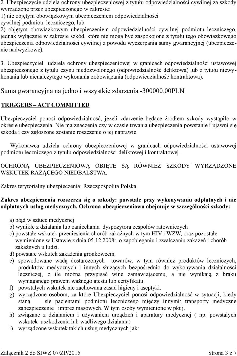 zaspokojone z tytułu tego obowiązkowego ubezpieczenia odpowiedzialności cywilnej z powodu wyczerpania sumy gwarancyjnej (ubezpieczenie nadwyżkowe). 3.