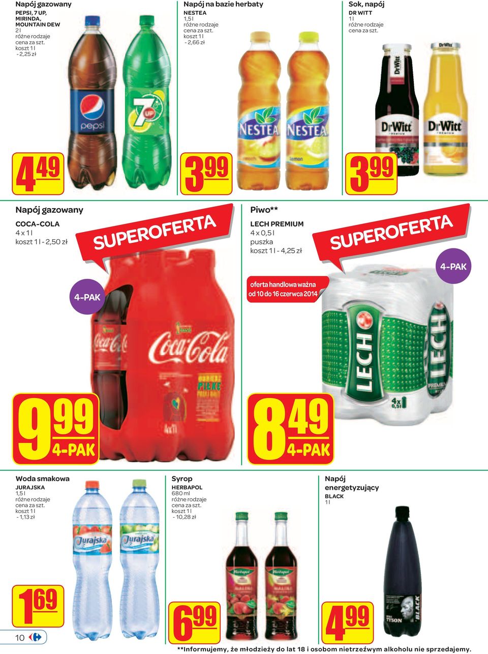 oferta handlowa ważna od 10 do 16 czerwca 2014 9 99 4-PAK 8 49 4-PAK Woda smakowa JURAJSKA 1,5 l koszt 1 l - 1,13 zł Syrop HERBAPOL 680 ml koszt