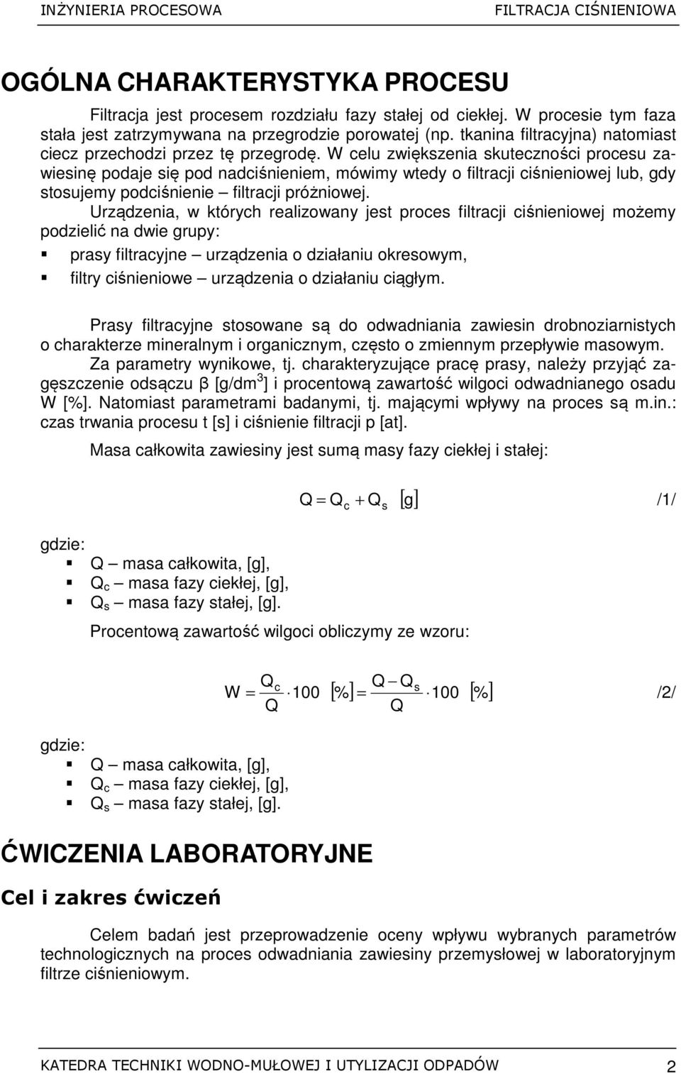 W celu zwiększenia skuteczności procesu zawiesinę podaje się pod nadciśnieniem, mówimy wtedy o filtracji ciśnieniowej lub, gdy stosujemy podciśnienie filtracji próżniowej.