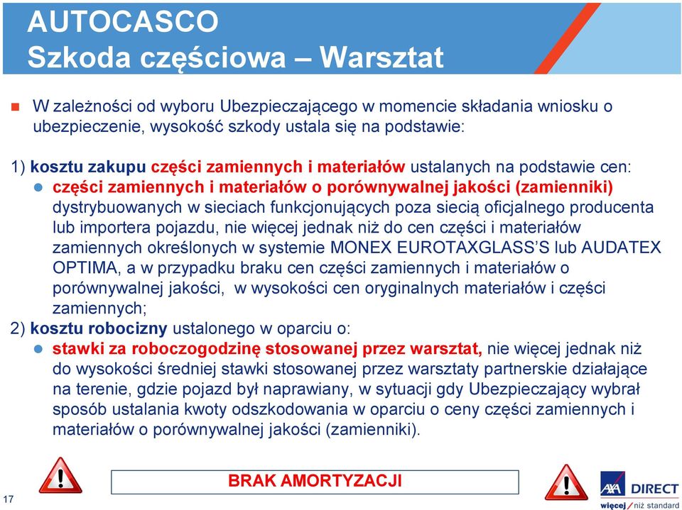 pojazdu, nie więcej jednak niż do cen części i materiałów zamiennych określonych w systemie MONEX EUROTAXGLASS S lub AUDATEX OPTIMA, a w przypadku braku cen części zamiennych i materiałów o