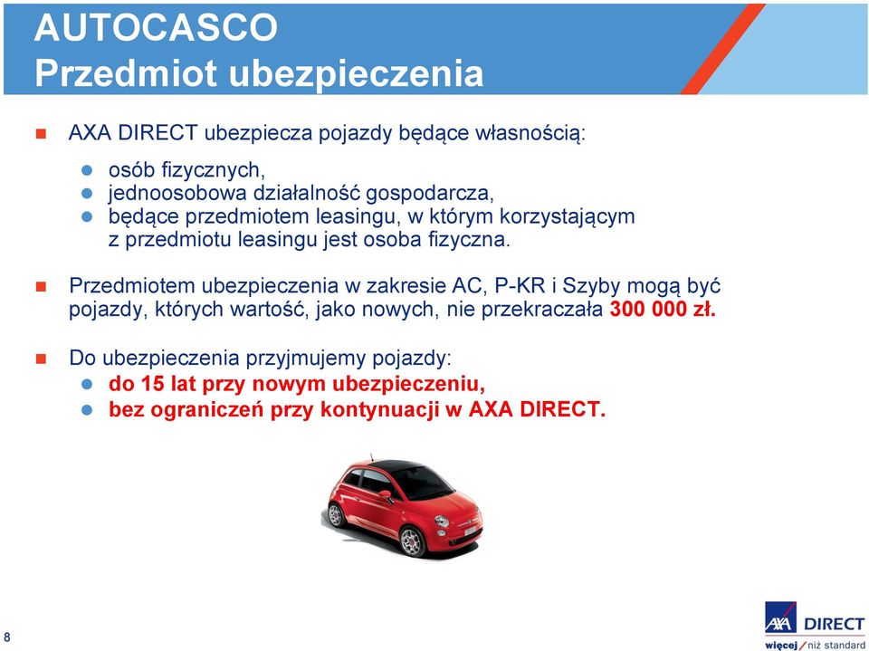 Przedmiotem ubezpieczenia w zakresie AC, P-KR i Szyby mogą być pojazdy, których wartość, jako nowych, nie przekraczała