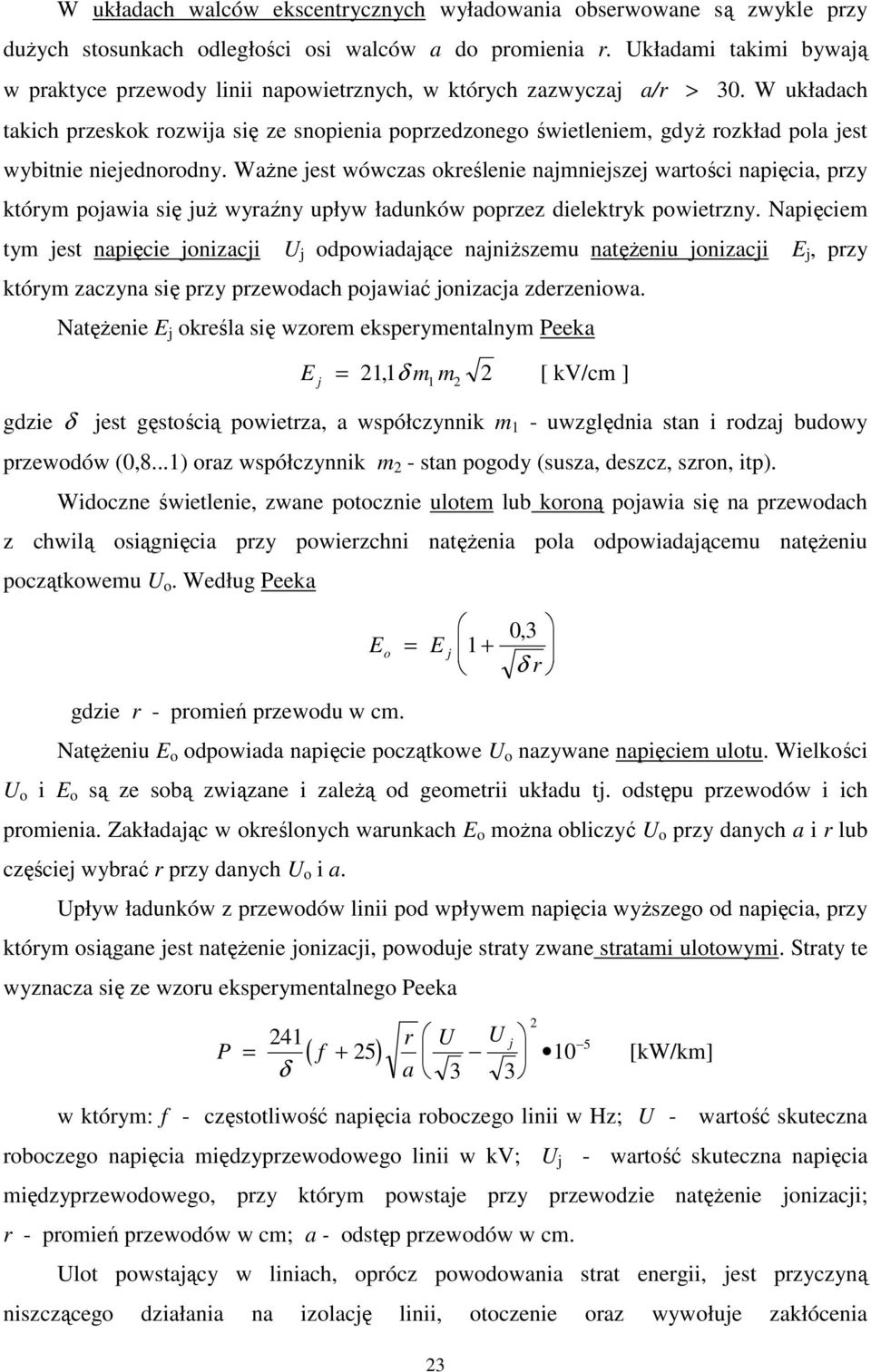 W układach takich przeskok rozwija się ze snopienia poprzedzonego świetleniem, gdyż rozkład pola jest wybitnie niejednorodny.