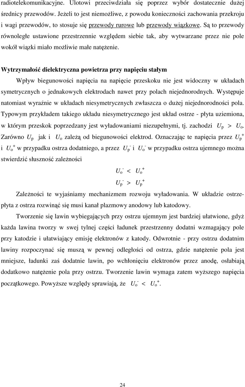 Są to przewody równoległe ustawione przestrzennie względem siebie tak, aby wytwarzane przez nie pole wokół wiązki miało możliwie małe natężenie.