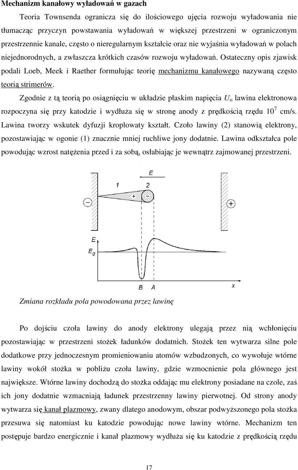 Ostateczny opis zjawisk podali Loeb, Meek i Raether formułując teorię mechanizmu kanałowego nazywaną często teorią strimerów.