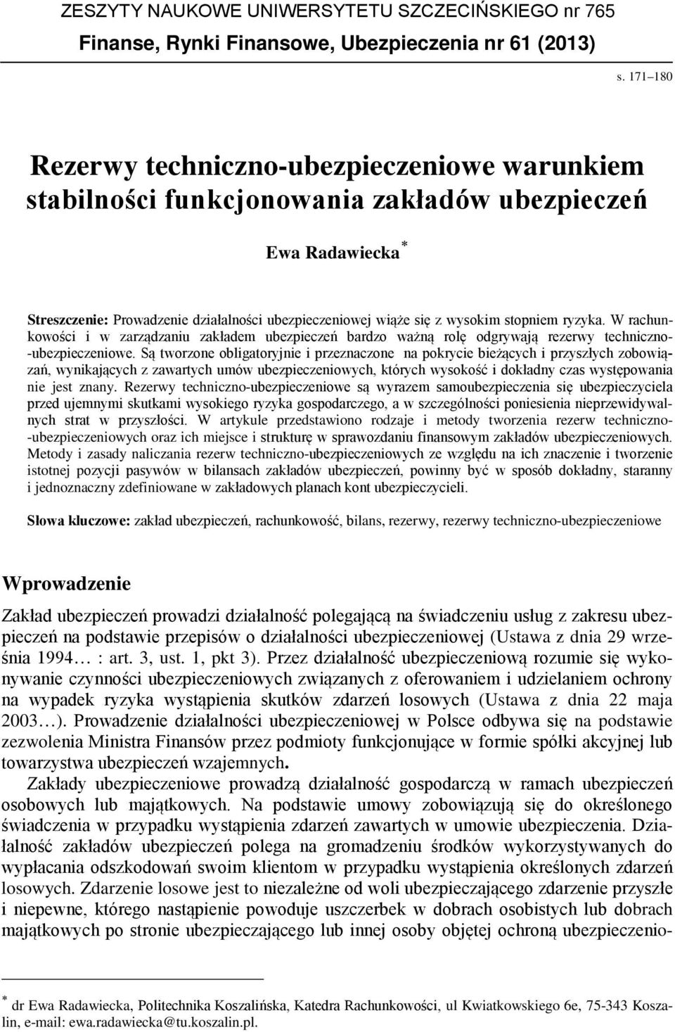 stopniem ryzyka. W rachunkowości i w zarządzaniu zakładem ubezpieczeń bardzo ważną rolę odgrywają rezerwy techniczno- -ubezpieczeniowe.