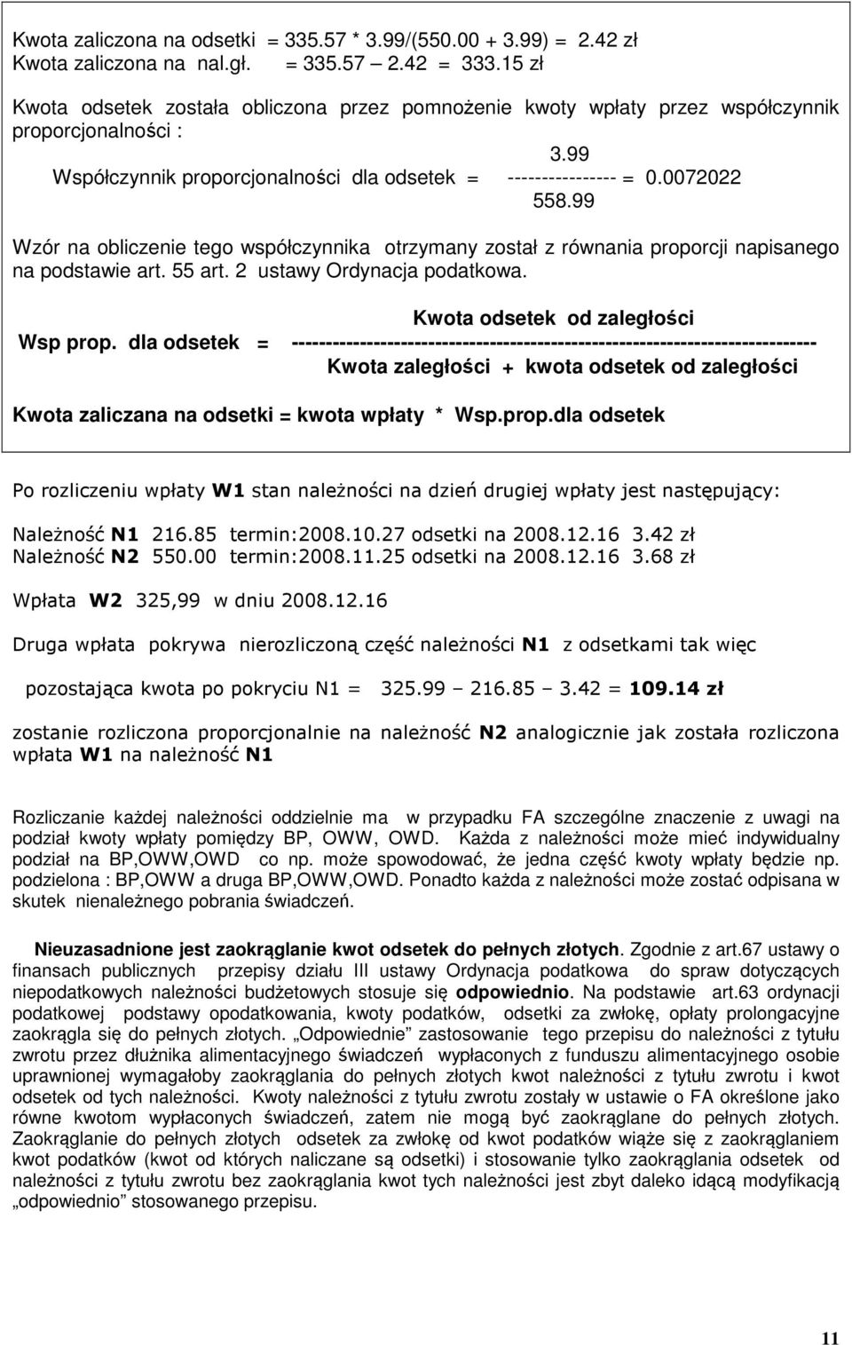 99 Wzór na obliczenie tego współczynnika otrzymany został z równania proporcji napisanego na podstawie art. 55 art. 2 ustawy Ordynacja podatkowa. Kwota odsetek od zaległości Wsp prop.