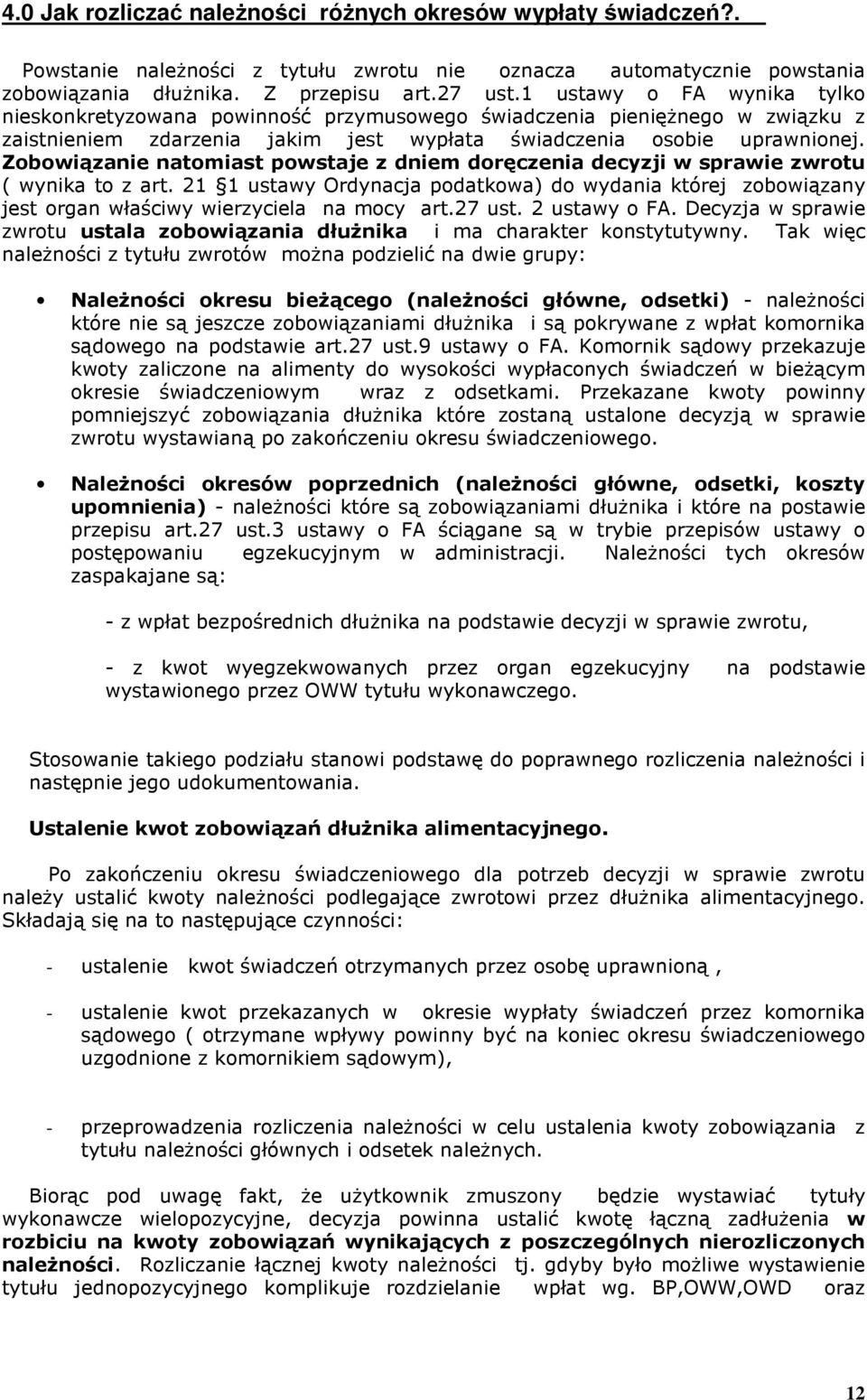 Zobowiązanie natomiast powstaje z dniem doręczenia decyzji w sprawie zwrotu ( wynika to z art.