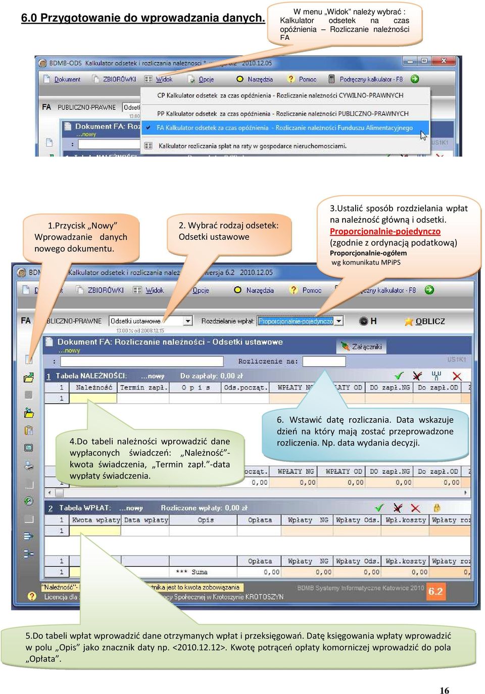 Proporcjonalnie-pojedynczo (zgodnie z ordynacją podatkową) Proporcjonalnie-ogółem wg komunikatu MPiPS 7.0 Wprowadzanie danych i wykonywanie obliczeń. 1.
