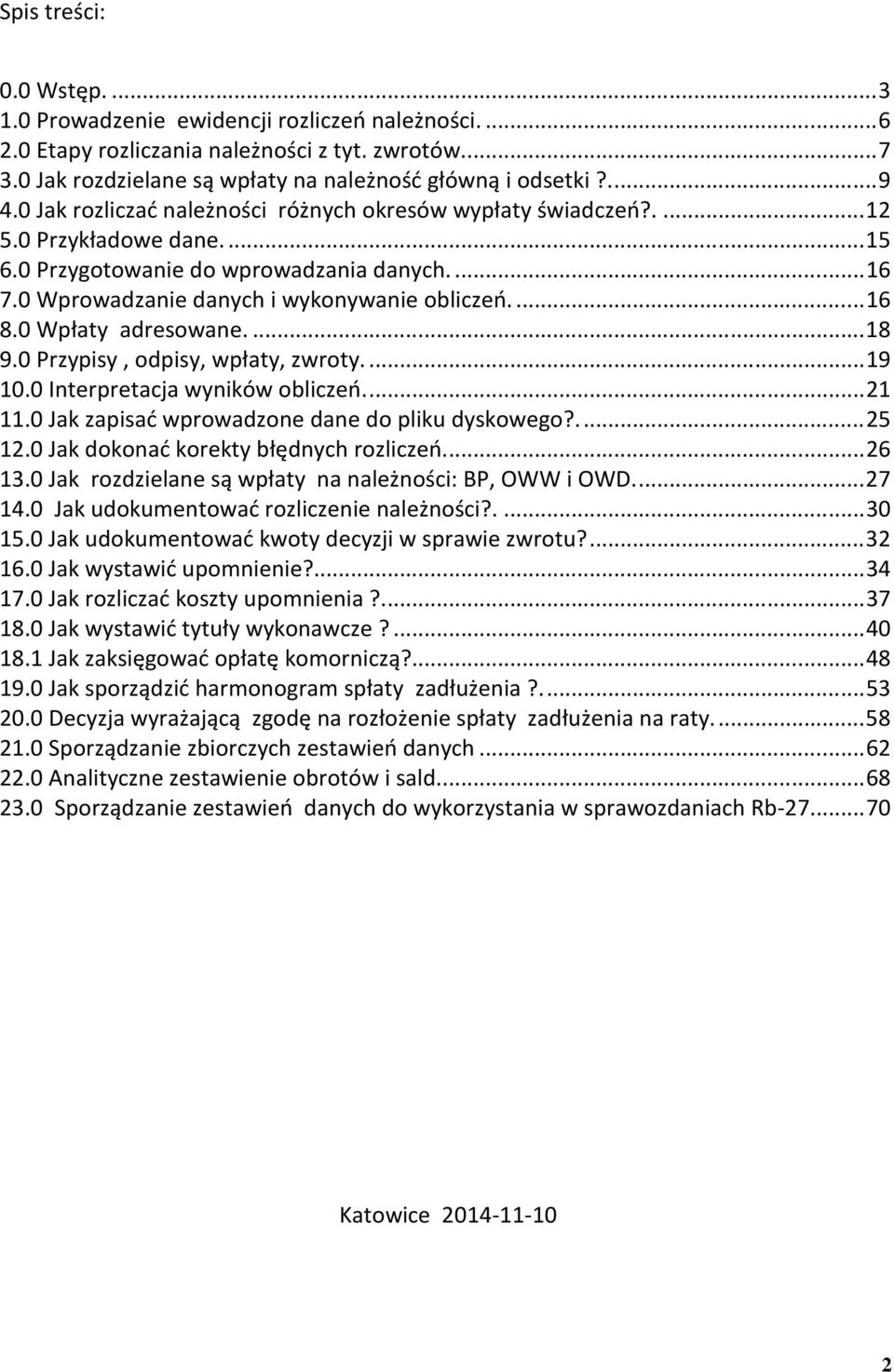 0 Wprowadzanie danych i wykonywanie obliczeń.... 16 8.0 Wpłaty adresowane.... 18 9.0 Przypisy, odpisy, wpłaty, zwroty.... 19 10.0 Interpretacja wyników obliczeń.... 21 11.
