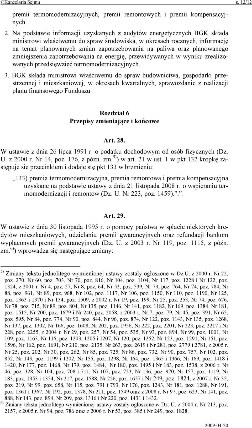 oraz planowanego zmniejszenia zapotrzebowania na energię, przewidywanych w wyniku zrealizowanych przedsięwzięć termomodernizacyjnych. 3.