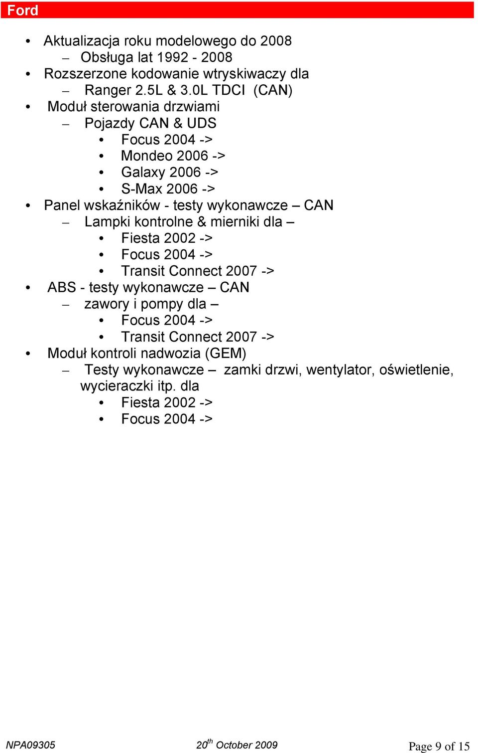 wykonawcze CAN Lampki kontrolne & mierniki dla Fiesta 2002 -> Focus 2004 -> Transit Connect 2007 -> ABS - testy wykonawcze CAN zawory i pompy dla