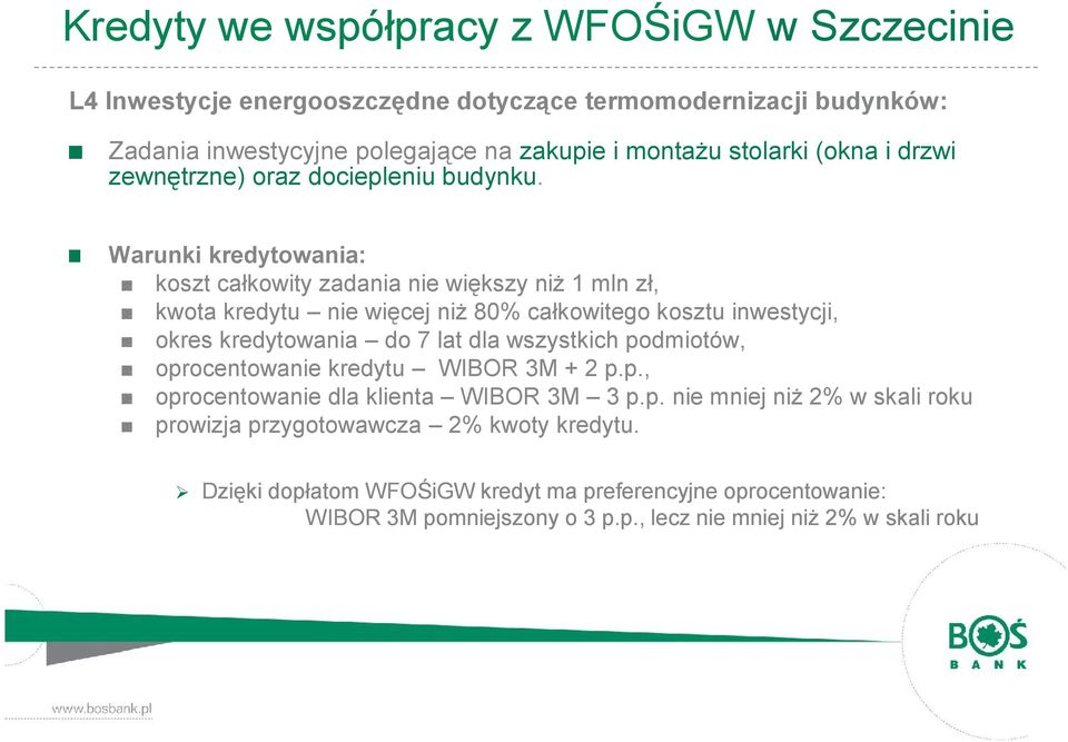 Warunki kredytowania: koszt całkowity zadania nie większy niż 1 mln zł, kwota kredytu nie więcej niż 80% całkowitego kosztu inwestycji, okres kredytowania do 7 lat dla