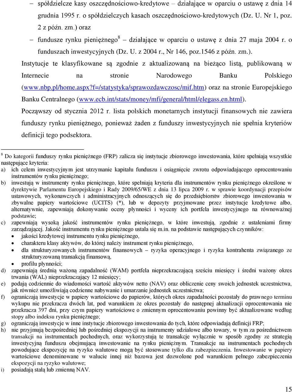 nbp.pl/home.aspx?f=/statystyka/sprawozdawczosc/mif.htm) oraz na stronie Europejskiego Banku Centralnego (www.ecb.int/stats/money/mfi/general/html/elegass.en.html). Począwszy od stycznia 2012 r.