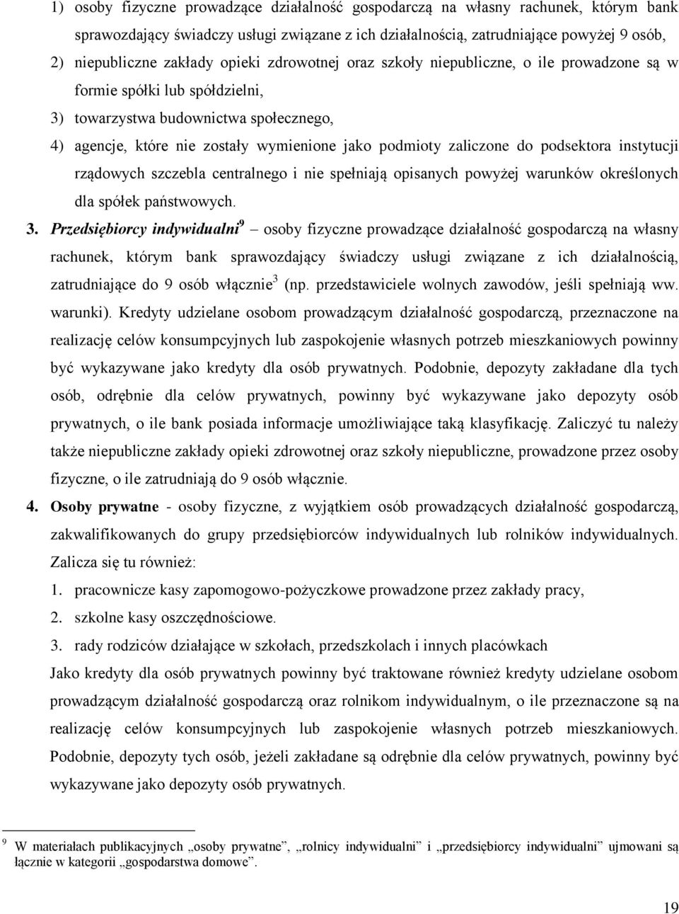 zaliczone do podsektora instytucji rządowych szczebla centralnego i nie spełniają opisanych powyżej warunków określonych dla spółek państwowych. 3.