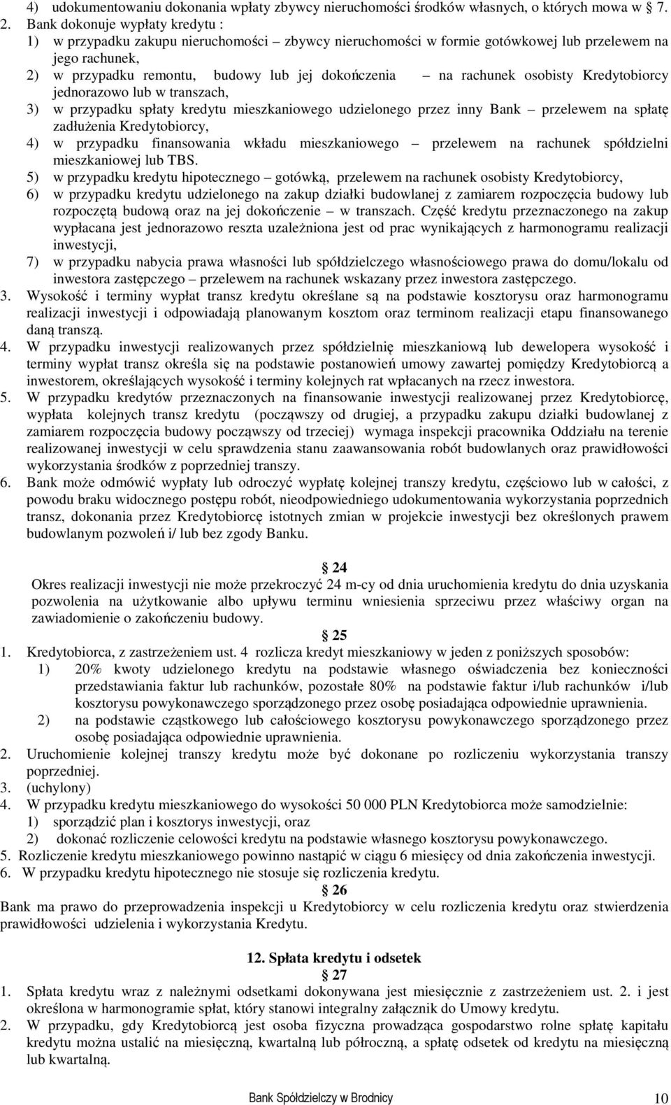 rachunek osobisty Kredytobiorcy jednorazowo lub w transzach, 3) w przypadku spłaty kredytu mieszkaniowego udzielonego przez inny Bank przelewem na spłatę zadłużenia Kredytobiorcy, 4) w przypadku