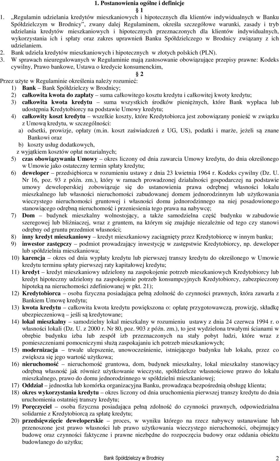 udzielania kredytów mieszkaniowych i hipotecznych przeznaczonych dla klientów indywidualnych, wykorzystania ich i spłaty oraz zakres uprawnień Banku Spółdzielczego w Brodnicy związany z ich