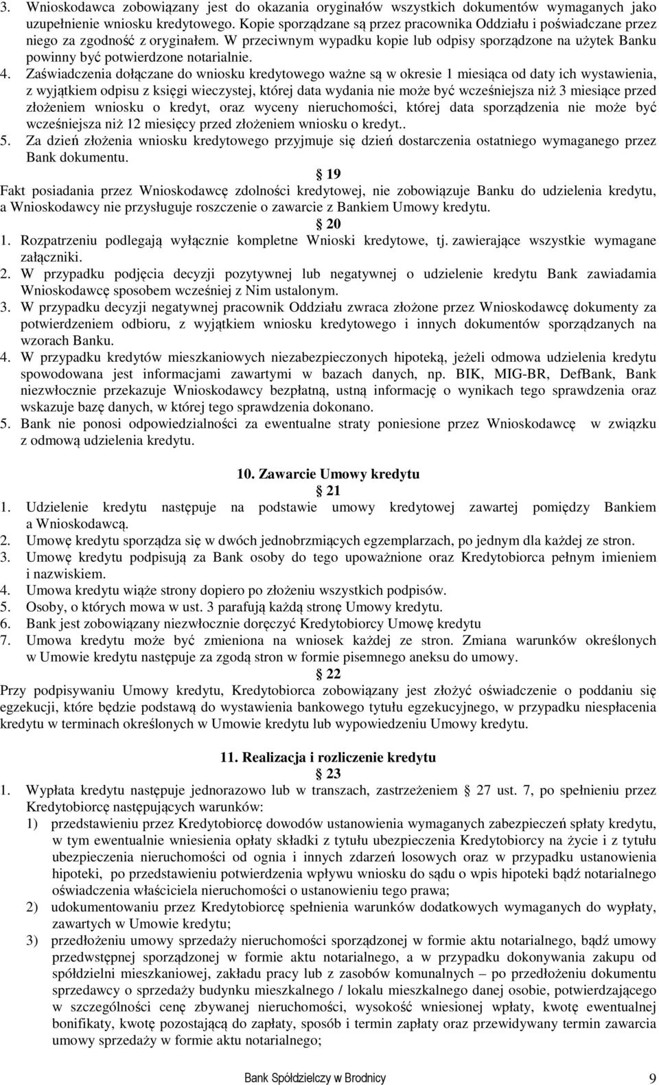 W przeciwnym wypadku kopie lub odpisy sporządzone na użytek Banku powinny być potwierdzone notarialnie. 4.