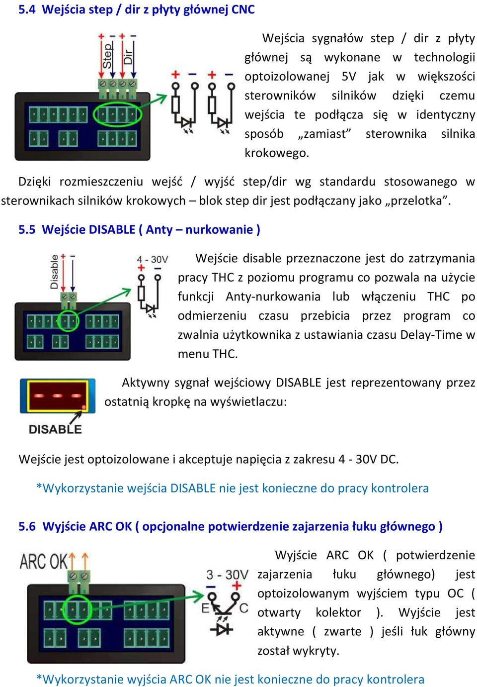 Dzięki rozmieszczeniu wejść / wyjść step/dir wg standardu stosowanego w sterownikach silników krokowych blok step dir jest podłączany jako przelotka. 5.