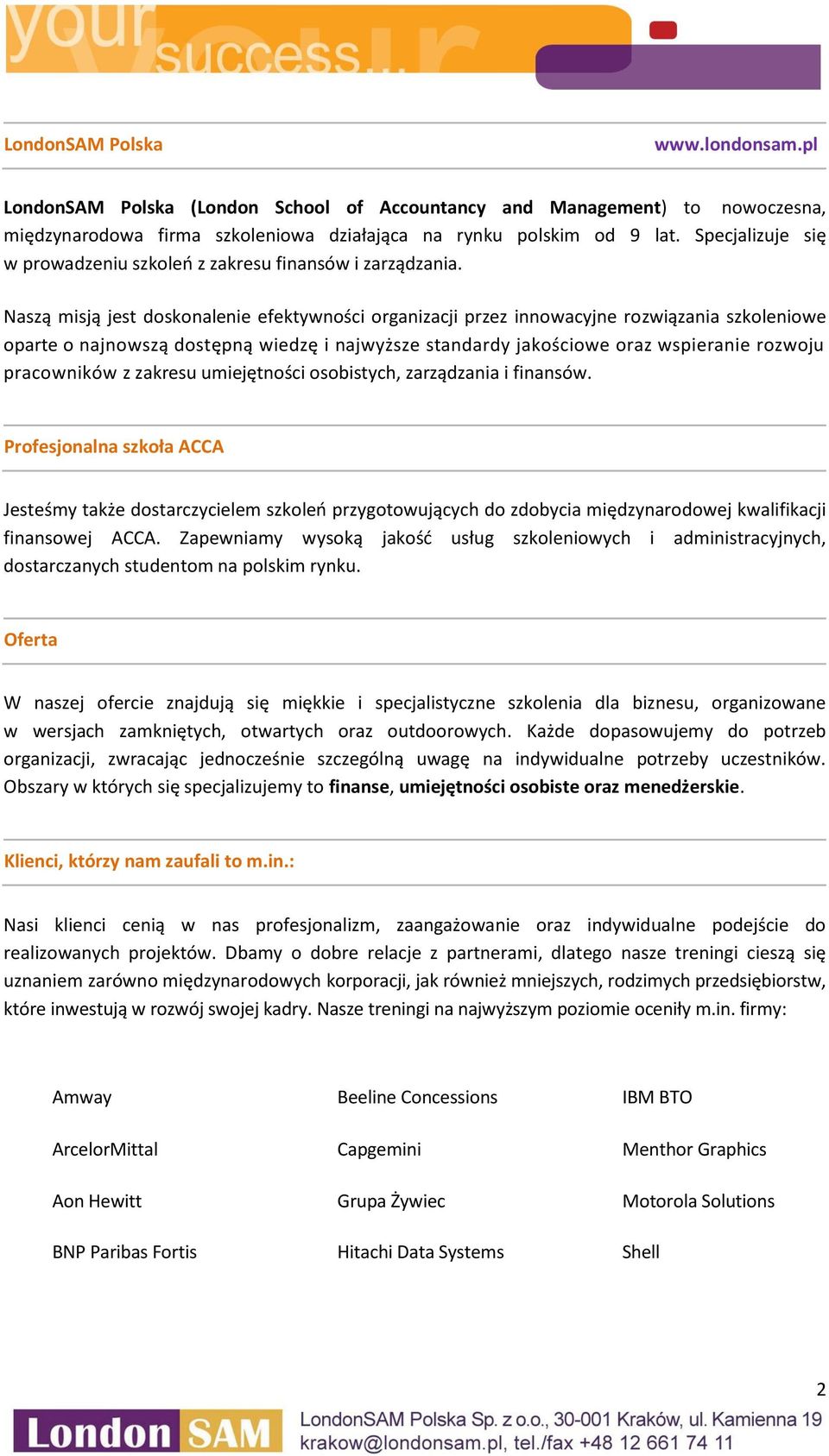 Naszą misją jest doskonalenie efektywności organizacji przez innowacyjne rozwiązania szkoleniowe oparte o najnowszą dostępną wiedzę i najwyższe standardy jakościowe oraz wspieranie rozwoju