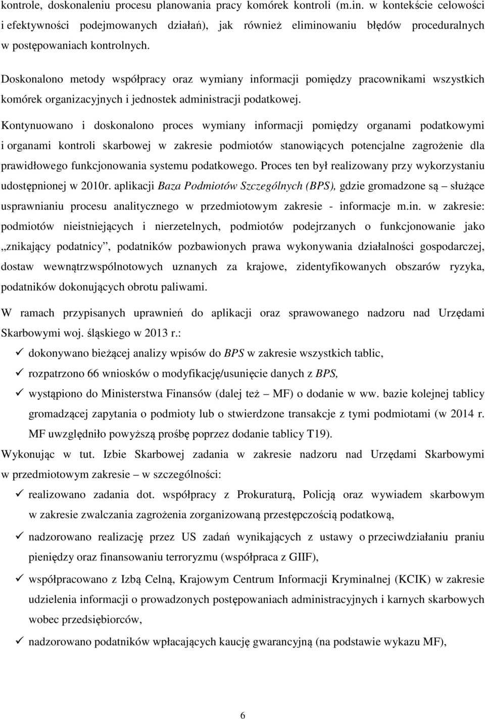 Doskonalono metody współpracy oraz wymiany informacji pomiędzy pracownikami wszystkich komórek organizacyjnych i jednostek administracji podatkowej.