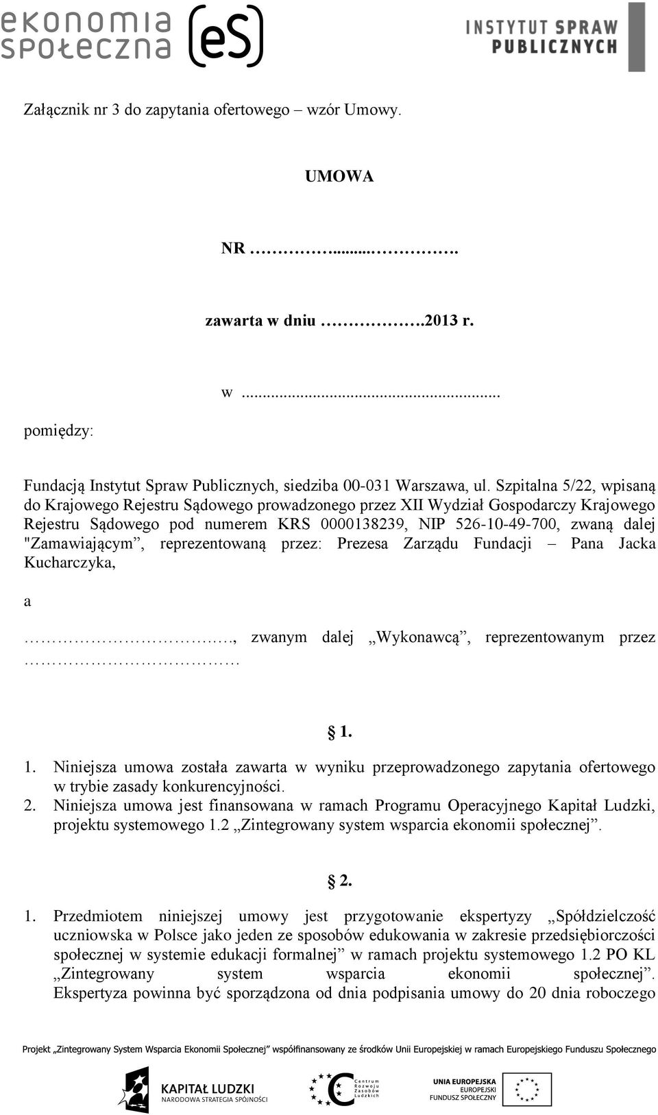 reprezentowaną przez: Prezesa Zarządu Fundacji Pana Jacka Kucharczyka, a.., zwanym dalej Wykonawcą, reprezentowanym przez 1.