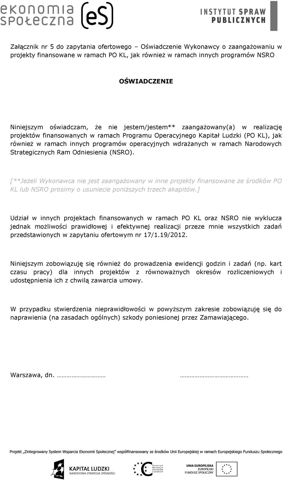 Narodowych Strategicznych Ram Odniesienia (NSRO). [**Jeżeli Wykonawca nie jest zaangażowany w inne projekty finansowane ze środków PO KL lub NSRO prosimy o usuniecie poniższych trzech akapitów.